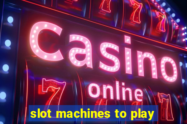 slot machines to play