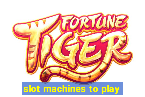 slot machines to play