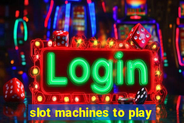 slot machines to play