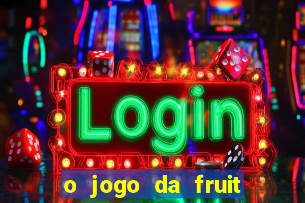 o jogo da fruit paga mesmo