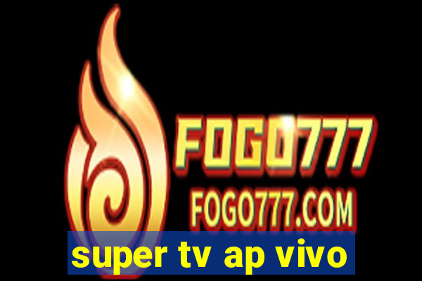 super tv ap vivo