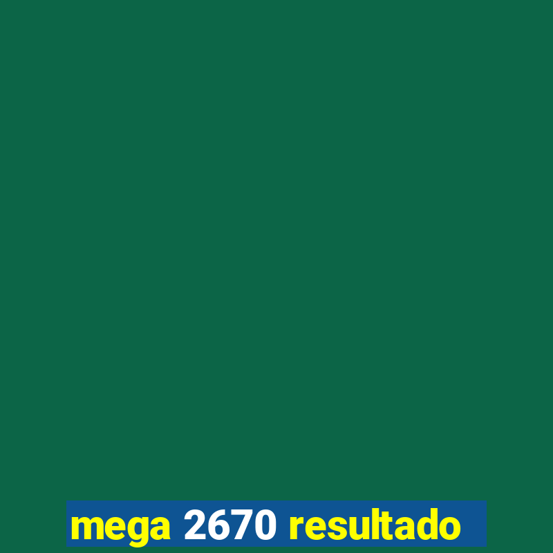 mega 2670 resultado