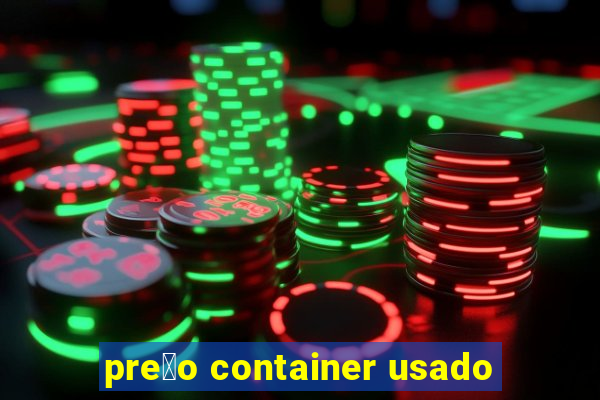 pre莽o container usado