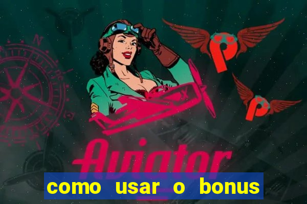 como usar o bonus na estrela bet