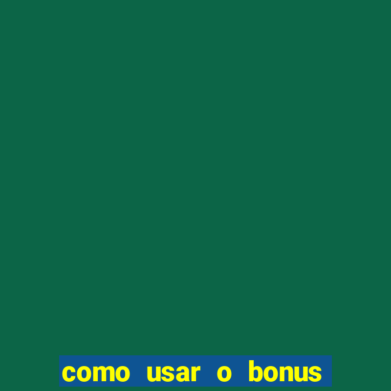 como usar o bonus na estrela bet