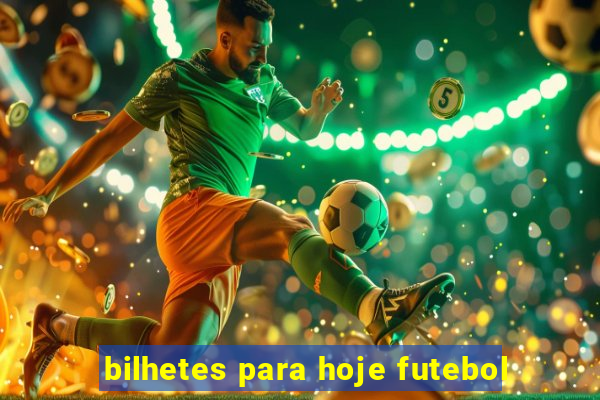 bilhetes para hoje futebol