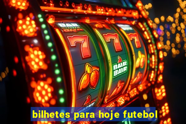 bilhetes para hoje futebol