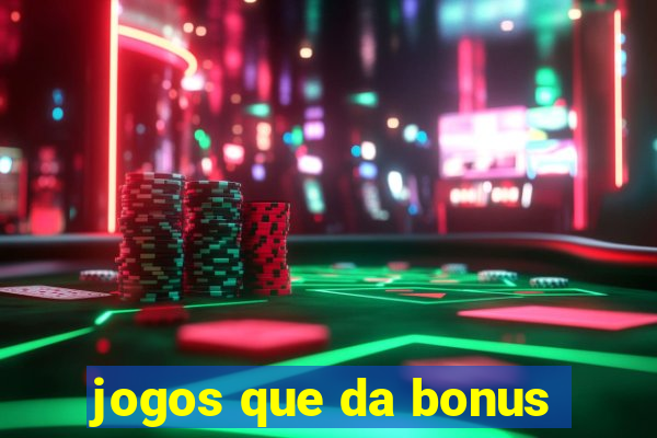 jogos que da bonus