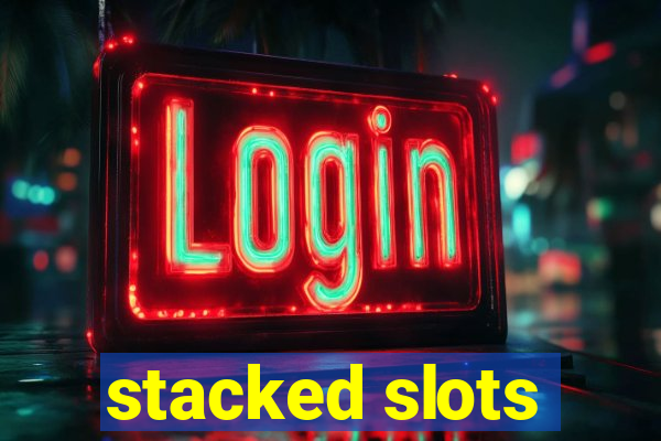 stacked slots