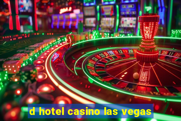 d hotel casino las vegas