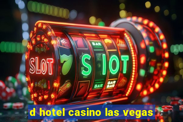 d hotel casino las vegas