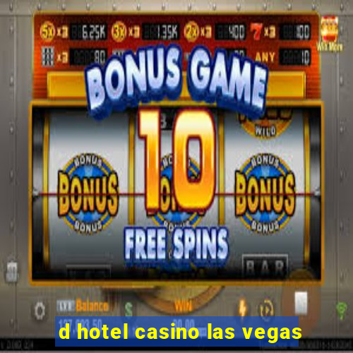 d hotel casino las vegas