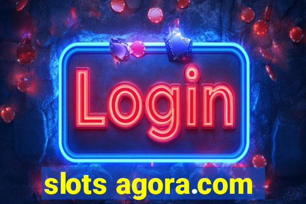 slots agora.com