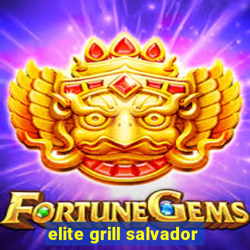 elite grill salvador