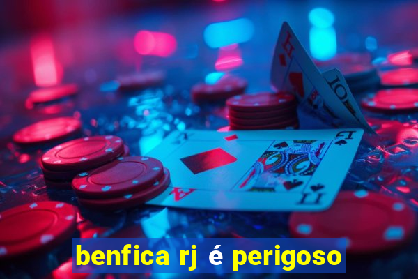 benfica rj é perigoso