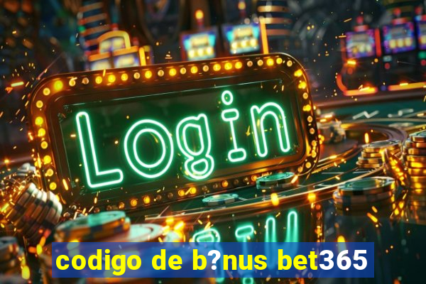 codigo de b?nus bet365