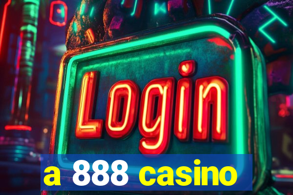 a 888 casino