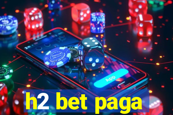 h2 bet paga