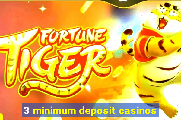 3 minimum deposit casinos