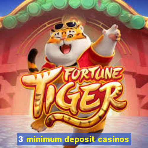 3 minimum deposit casinos