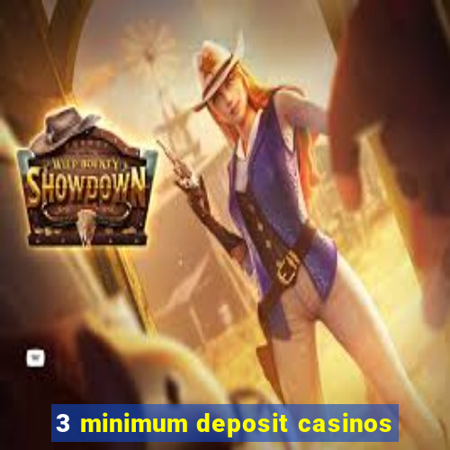 3 minimum deposit casinos