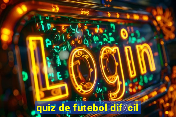 quiz de futebol dif铆cil