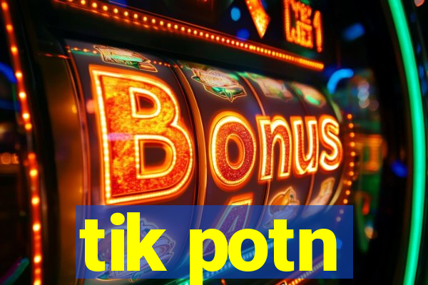 tik potn