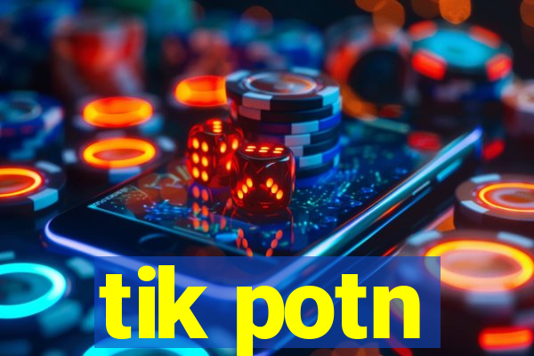 tik potn