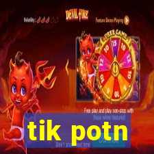 tik potn