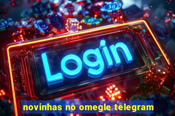 novinhas no omegle telegram