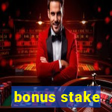 bonus stake