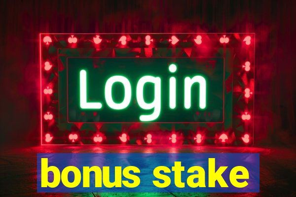 bonus stake