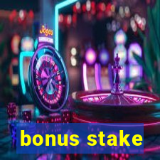 bonus stake