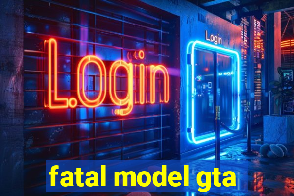 fatal model gta