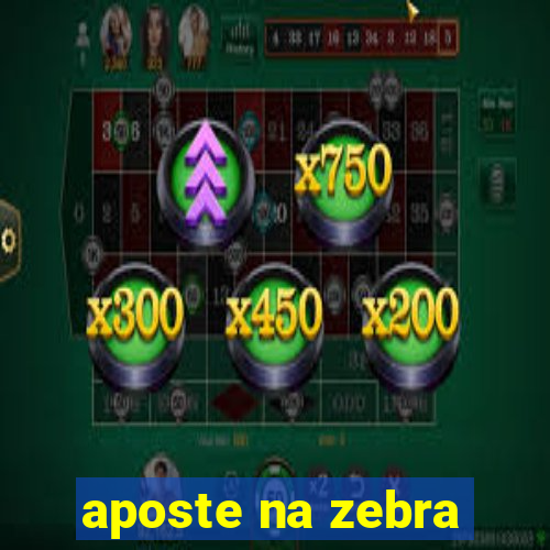 aposte na zebra