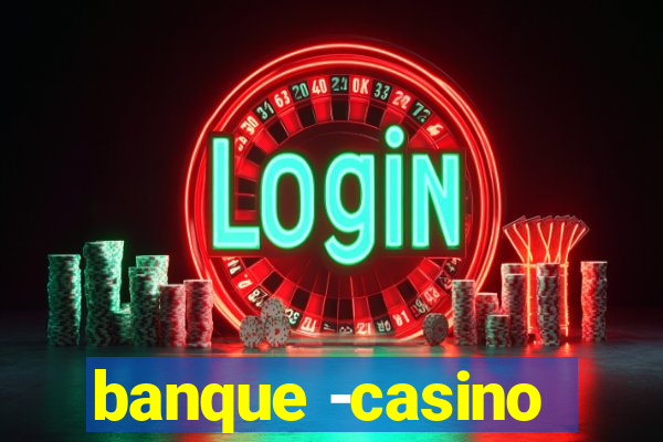 banque -casino