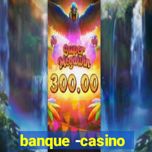 banque -casino