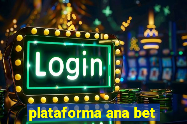 plataforma ana bet