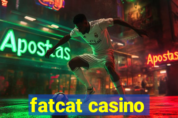 fatcat casino