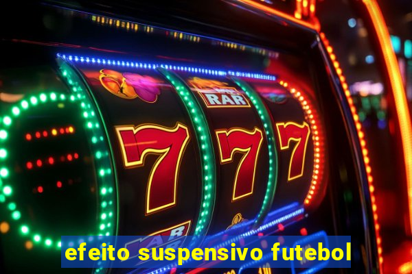 efeito suspensivo futebol