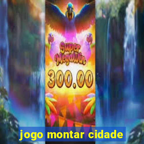 jogo montar cidade