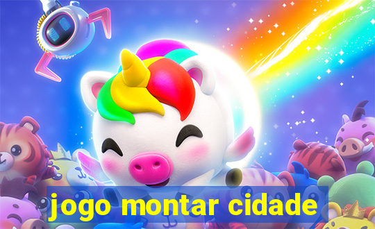 jogo montar cidade