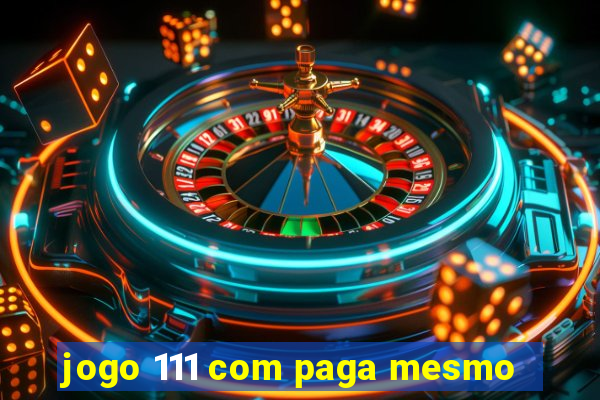 jogo 111 com paga mesmo