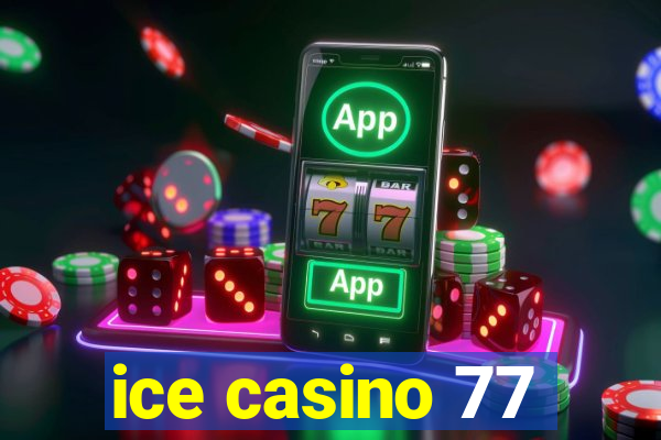 ice casino 77