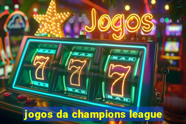 jogos da champions league