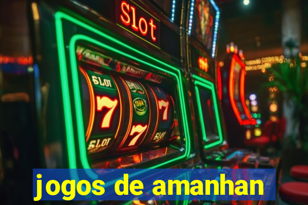 jogos de amanhan