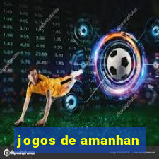 jogos de amanhan