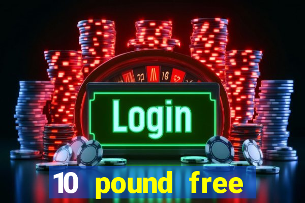 10 pound free casino no deposit