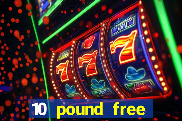 10 pound free casino no deposit