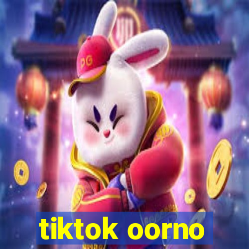 tiktok oorno